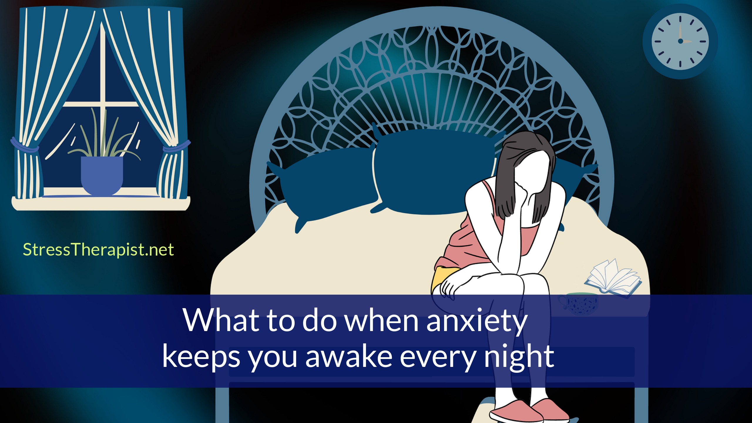 The best ways to get rid of nighttime anxiety