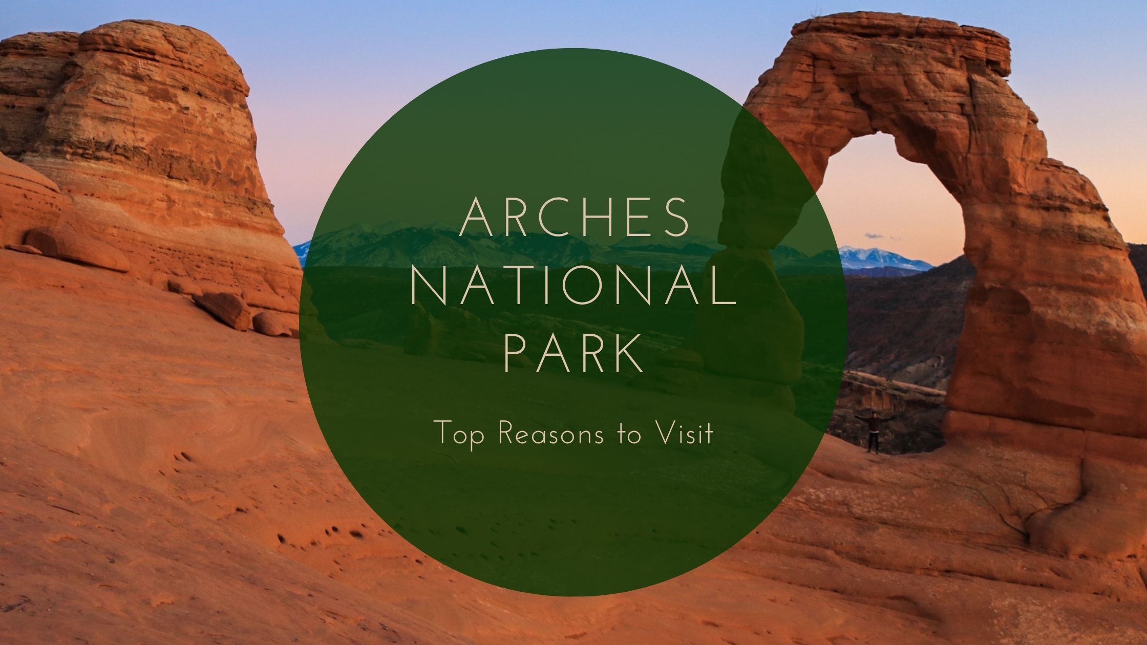 Top Reasons To Visit Arches National Park