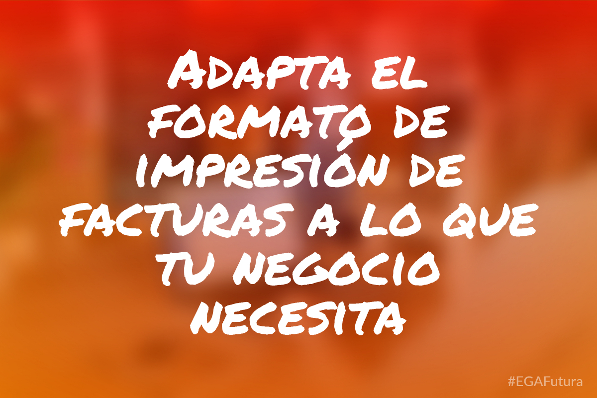 Adapta el formato de impresión de facturas a lo que tu negocio necesita