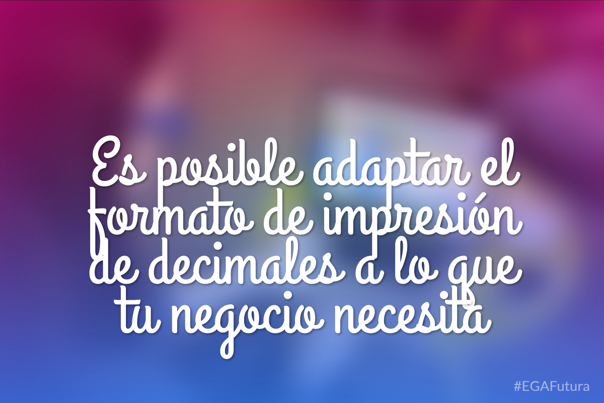 Es posible adaptar el formato de impresión de decimales a lo que tu negocio necesita