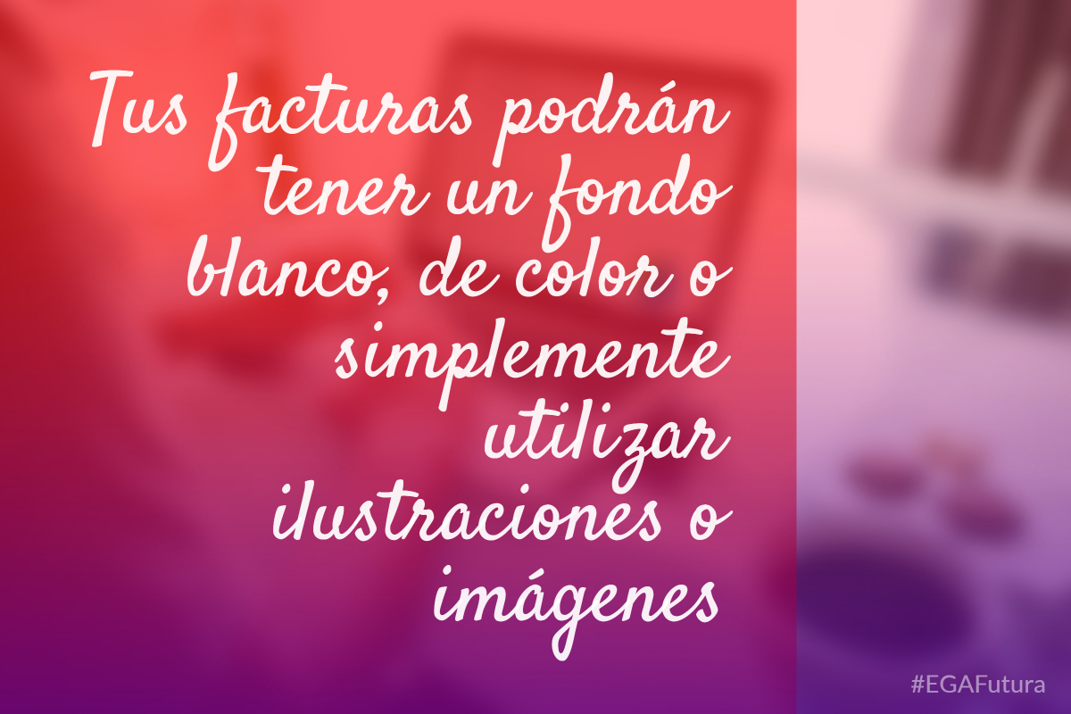 Tus facturas podrán tener un fondo blanco, de color o simplemente utilizar ilustraciones o imágenes