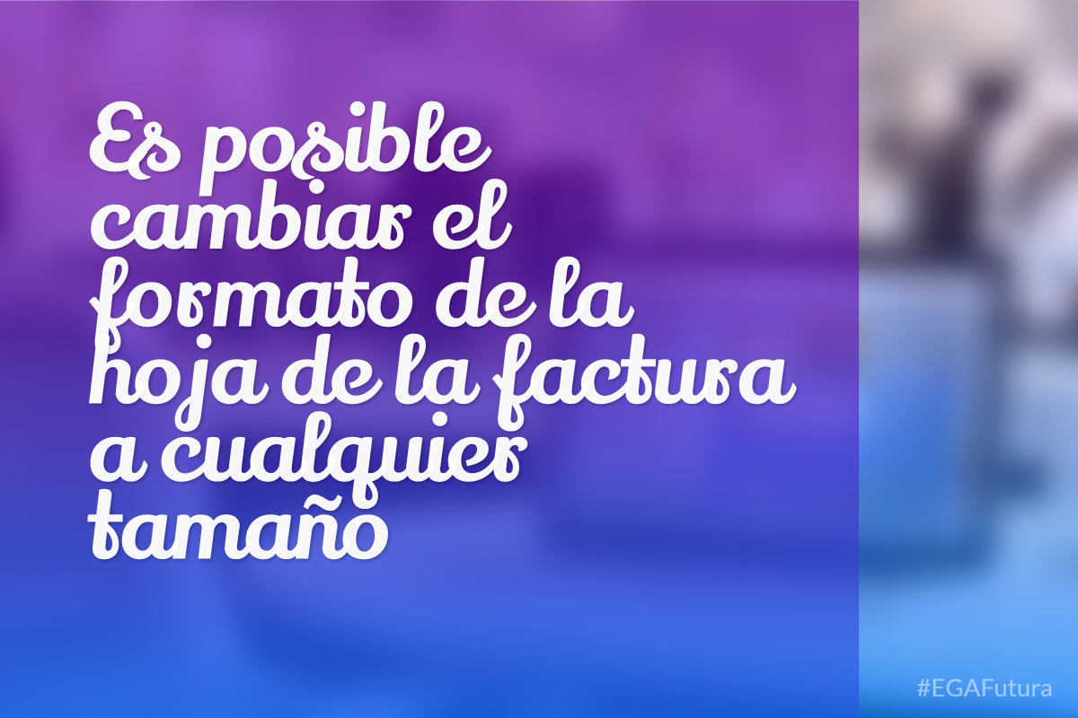 Es posible cambiar el formato de la hoja de la factura a cualquier tamaño