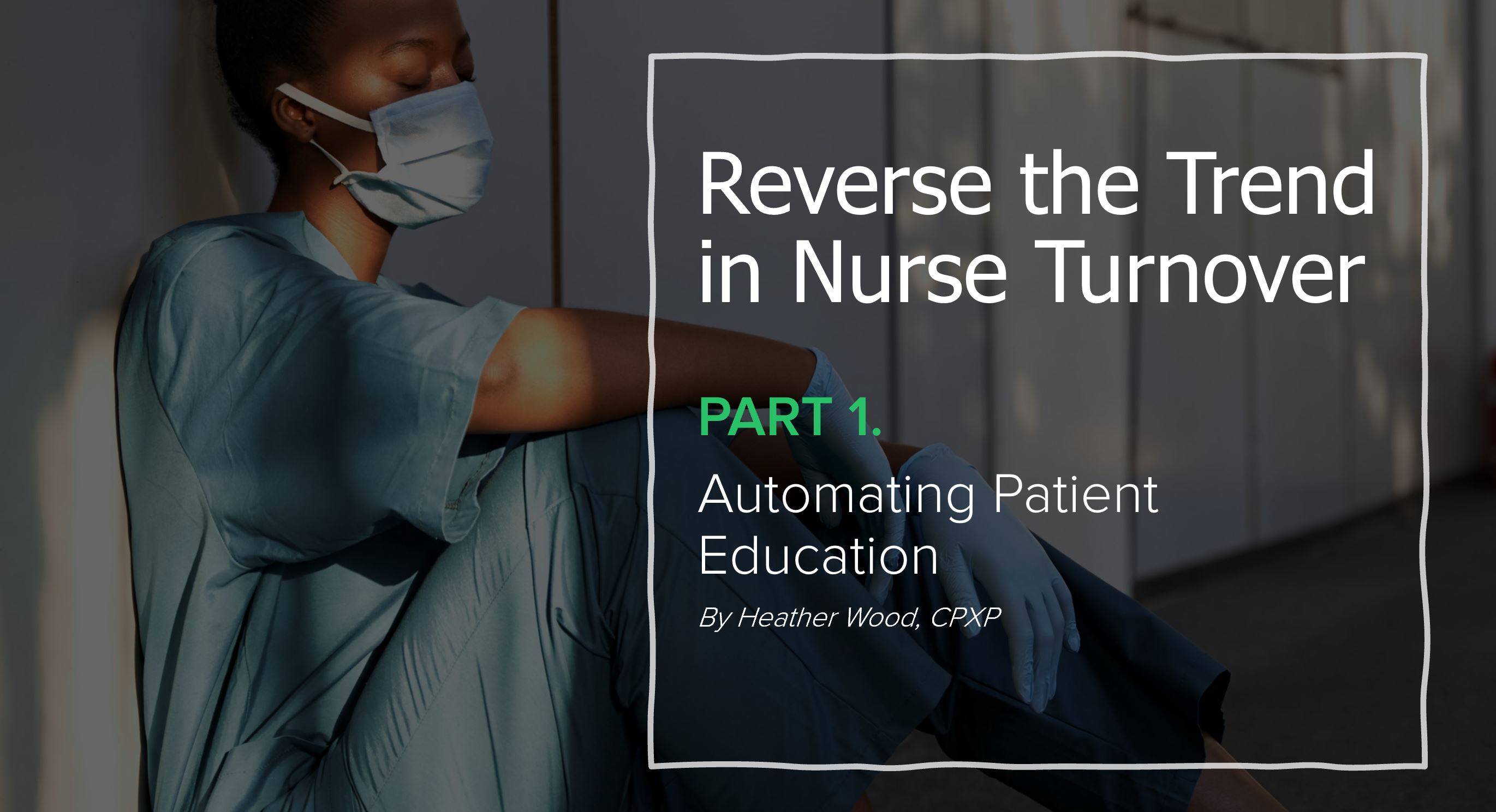 Reverse the Trend in Nursing Turnover: Part 1. Automating Patient Education