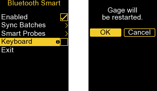2 Screenshots from the PosiTector gage body. The first is in the 'Bluetooth Smart' menu with the 'Keyboard' option selected and unchecked. The other screen states that the "Gage will be restarted" with the 'OK' option selected.