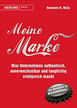 Meine Marke - Was Unternehmen authentisch, unverwechselbar und langfristig erfolgreich macht