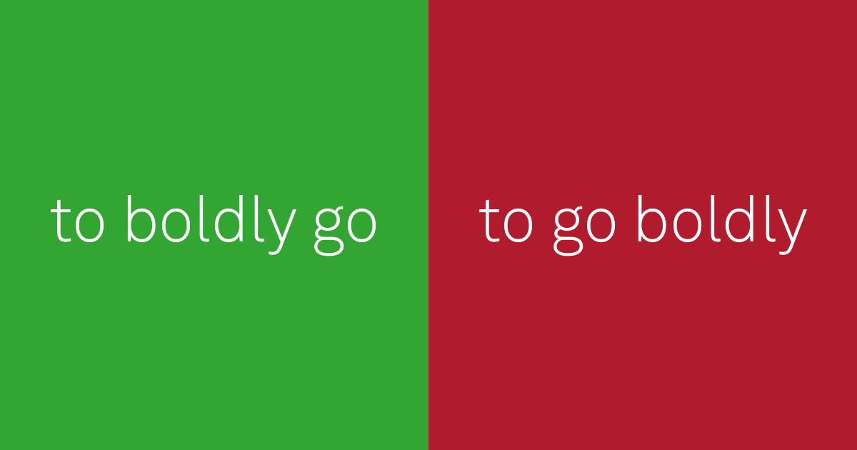 do: to boldly go. don't: to go boldly