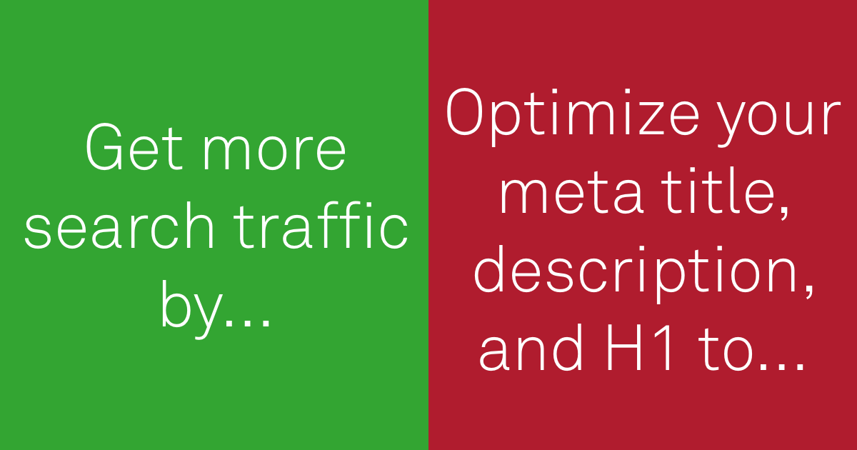do: Get more search traffic by ... don't: optimize your meta title, description, and H1 to ...