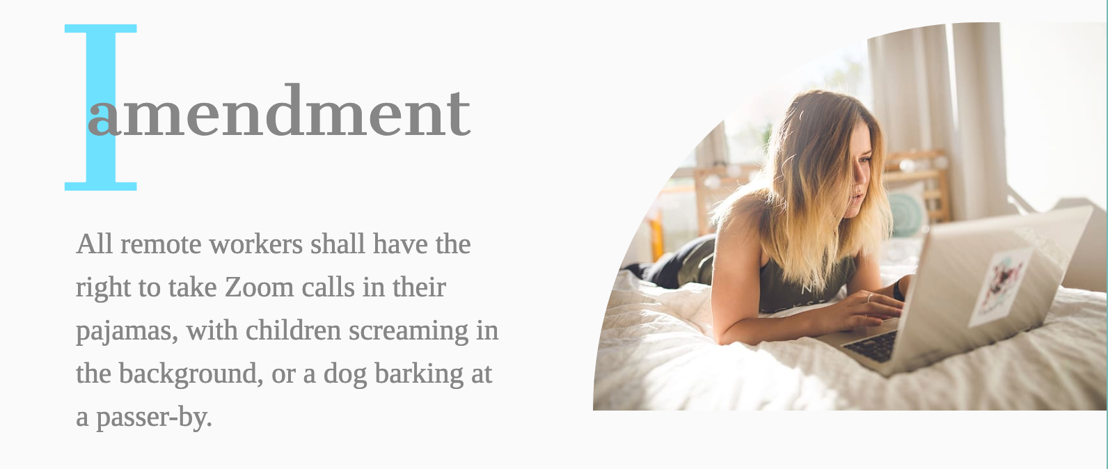 Amendment 1: All remote workers shall have the right to take Zoom calls in their pajamas, with children screaming in the background, or a dog barking at a passer-by