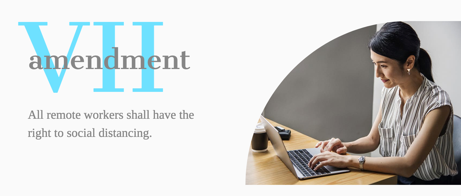 Amendment VII- All remote workers shall have the right to social distancing