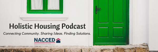 Holistic Housing Podcast. Connecting Community, sharing ideas, finding solutions. By NACCED.