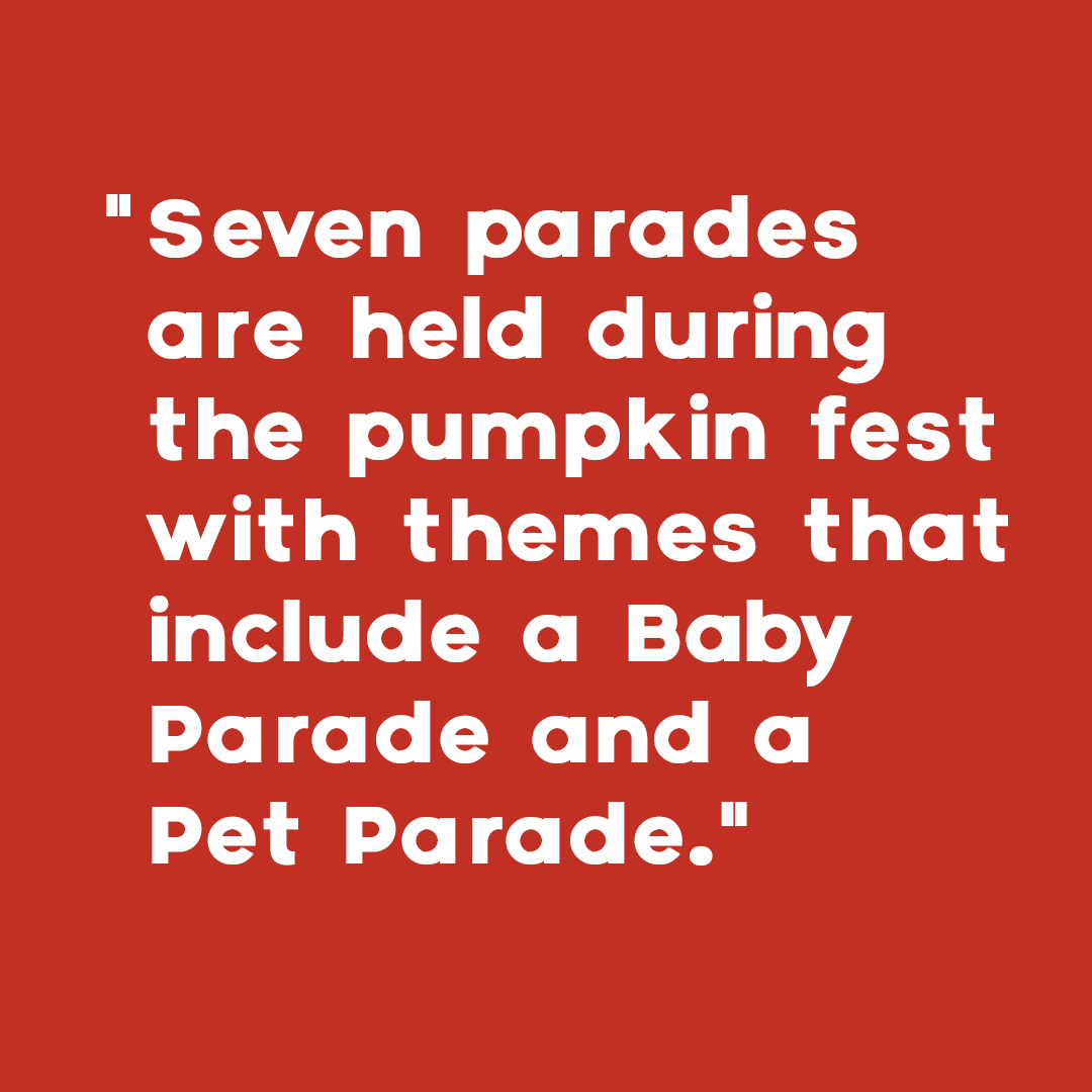 Seven parades are held during the pumpkin festival