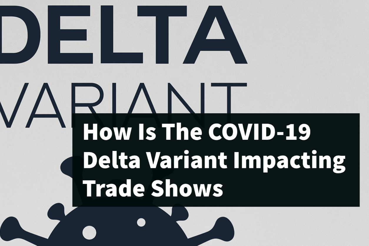 How Is The COVID-19 Delta Variant Impacting Trade Shows
