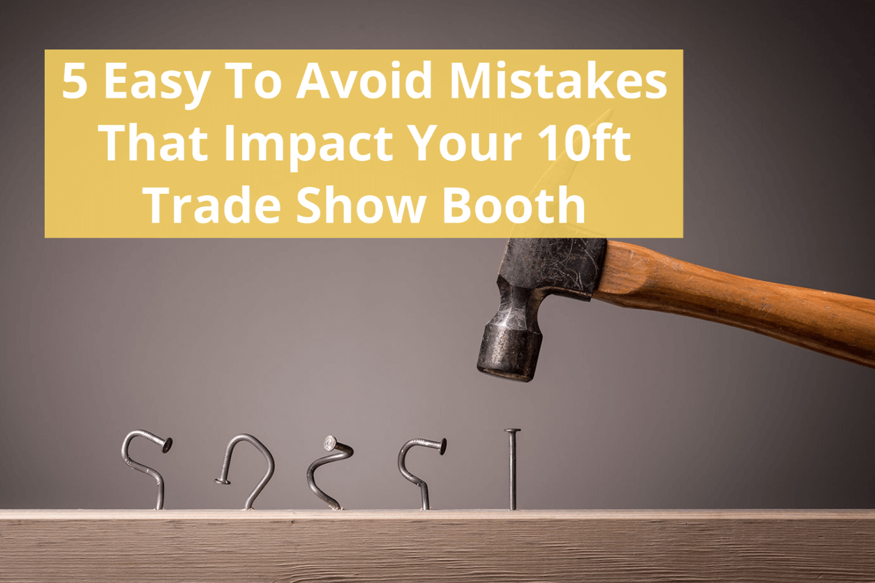 5 Easy To Avoid Mistakes That Impact Your 10ft Trade Show Booth