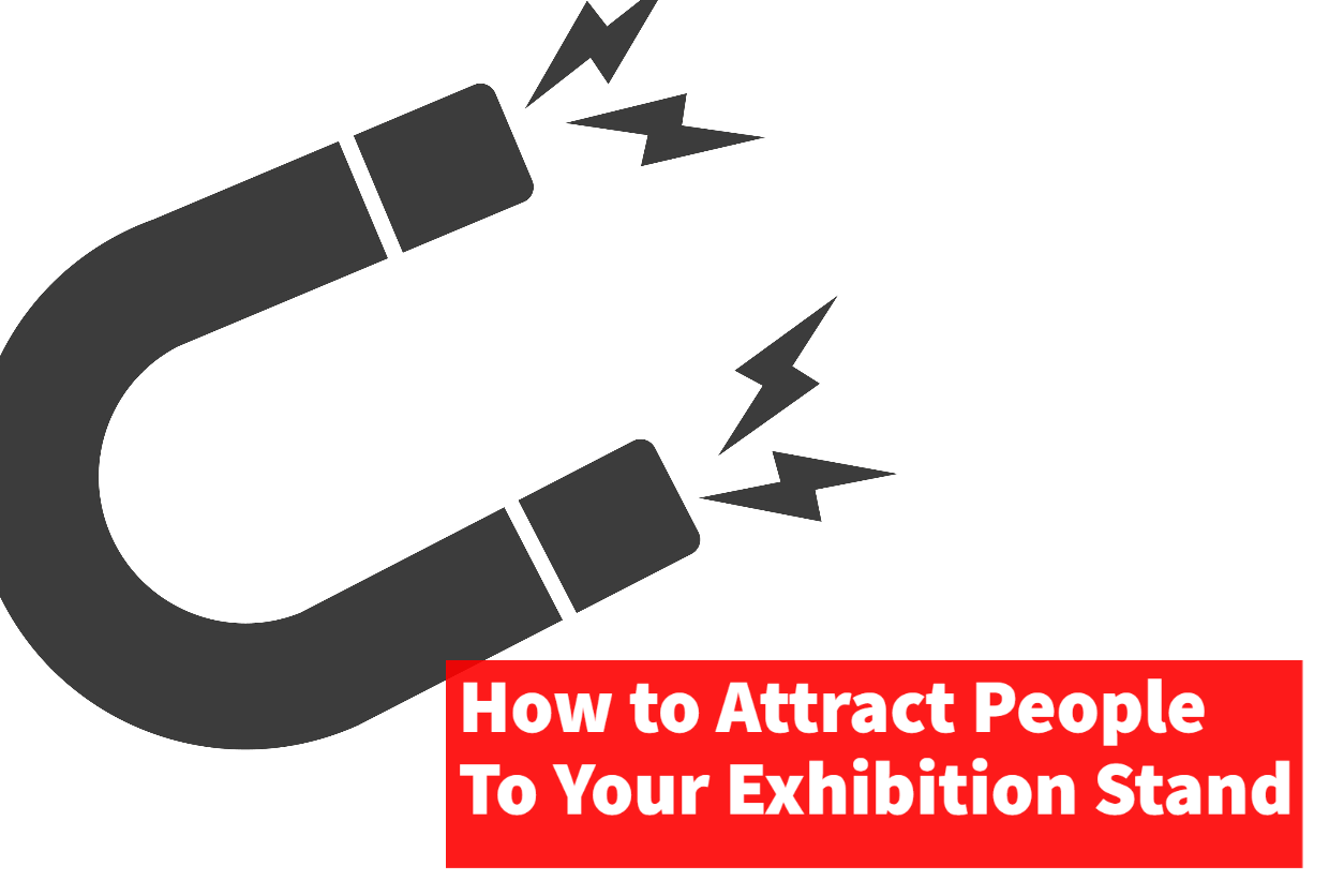 How to Attract People To Your Exhibition Stand