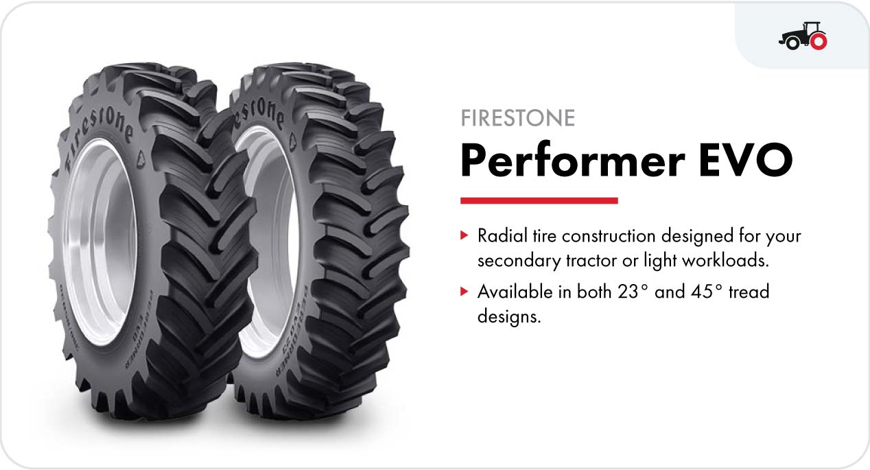 Firestone's Performer EVO rear tractor tires are designed for your secondary tractor or light workloads. The tire is available in both 23° and 45° tread designs.