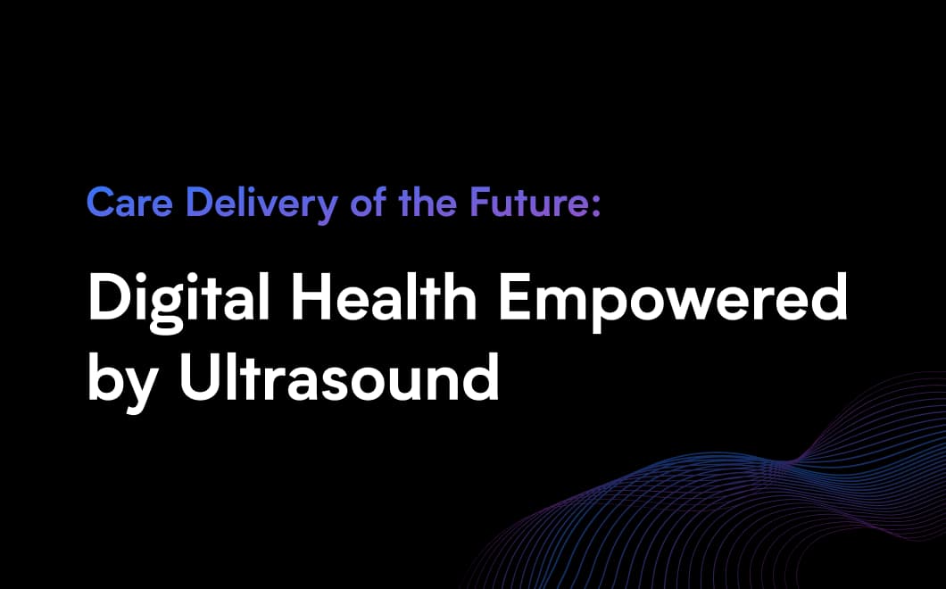 Care Delivery of the Future: Digital Health Empowered by Ultrasound