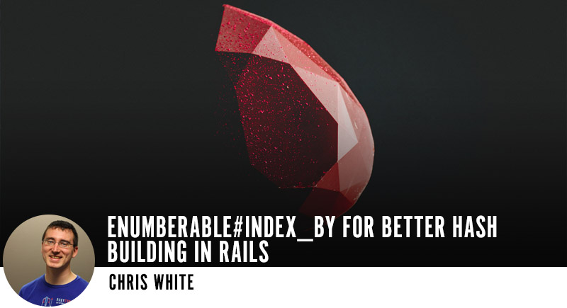 Enumberable#index_by for Better Hash Building in Rails