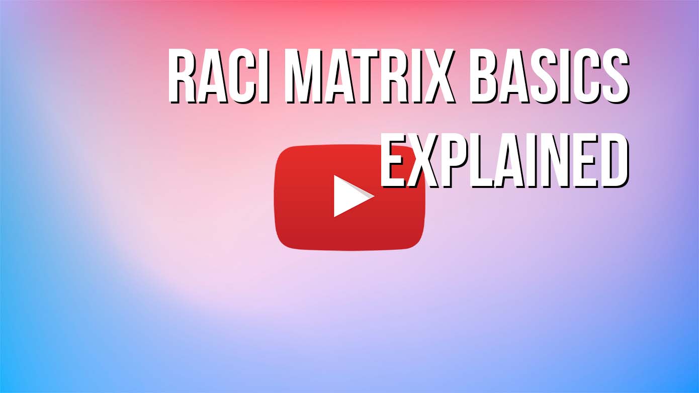 VIDEO - RACI Matrix Basics Explained
