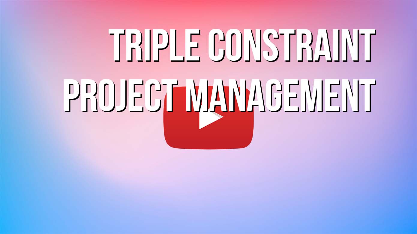 VIDEO - Triple Constraint Project Management