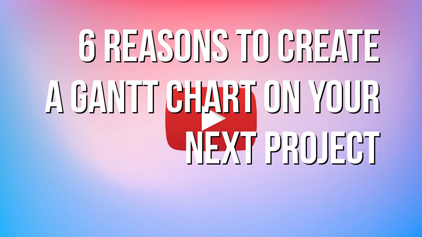 VIDEO - 6 Reasons to Create a Gantt Chat on Your Next Project