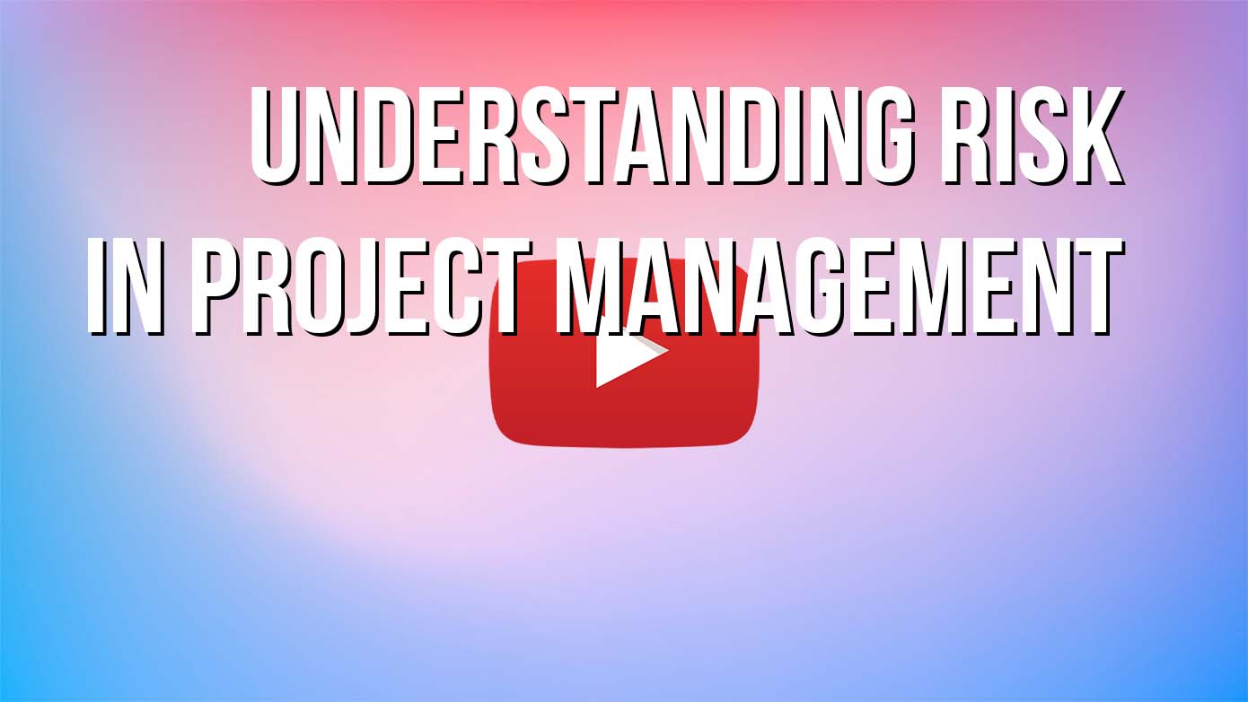 VIDEO - Understanding Risk in Project Management
