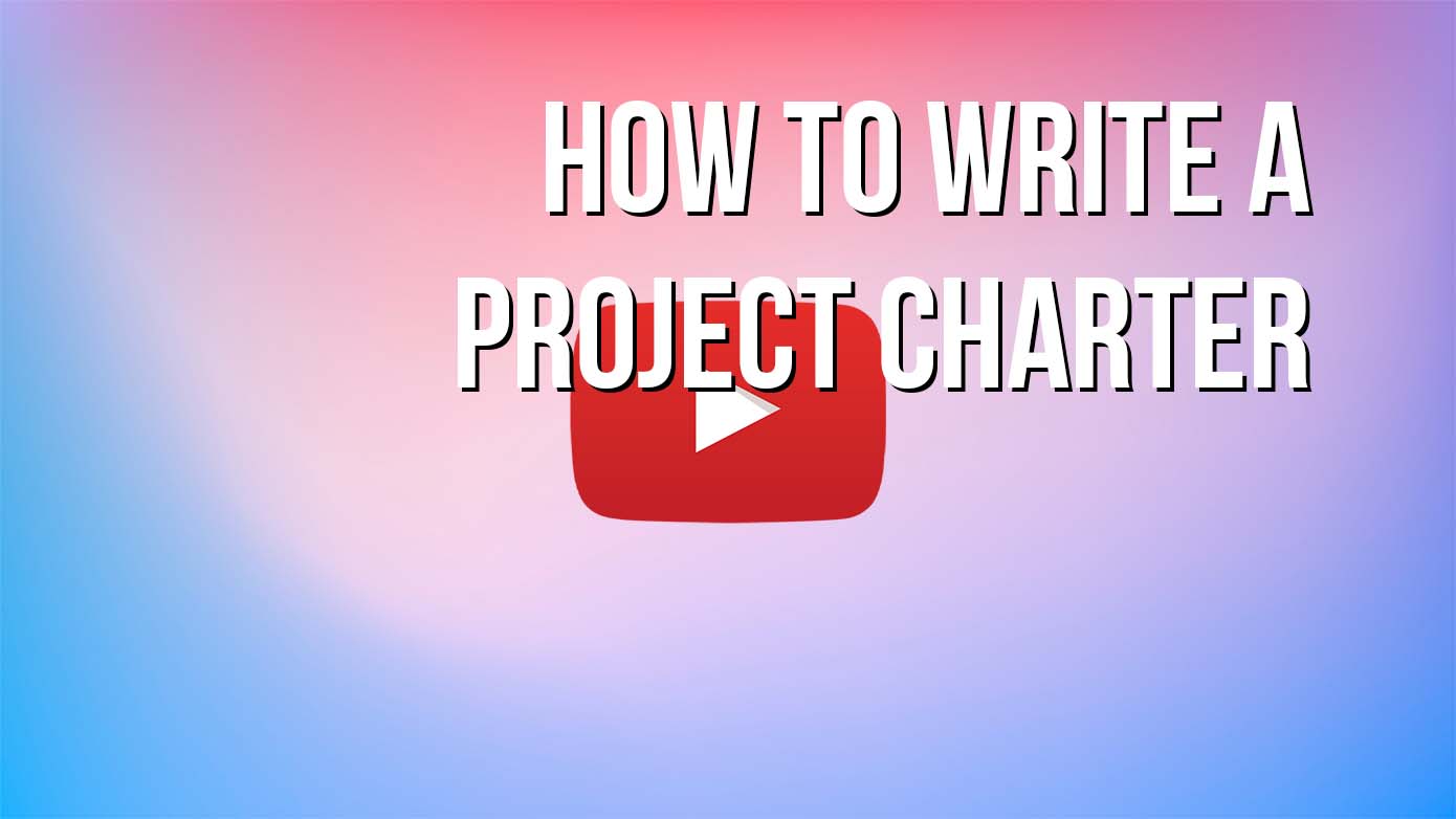 VIDEO - How to Write a Project Charter