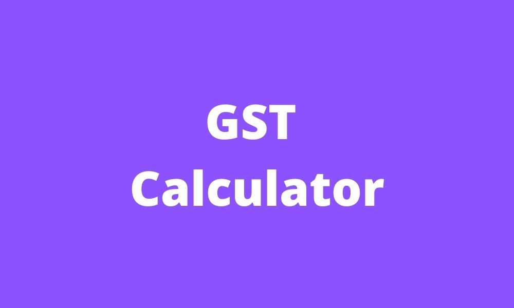 GST Calculator What You Paid For Good & Service Taxes