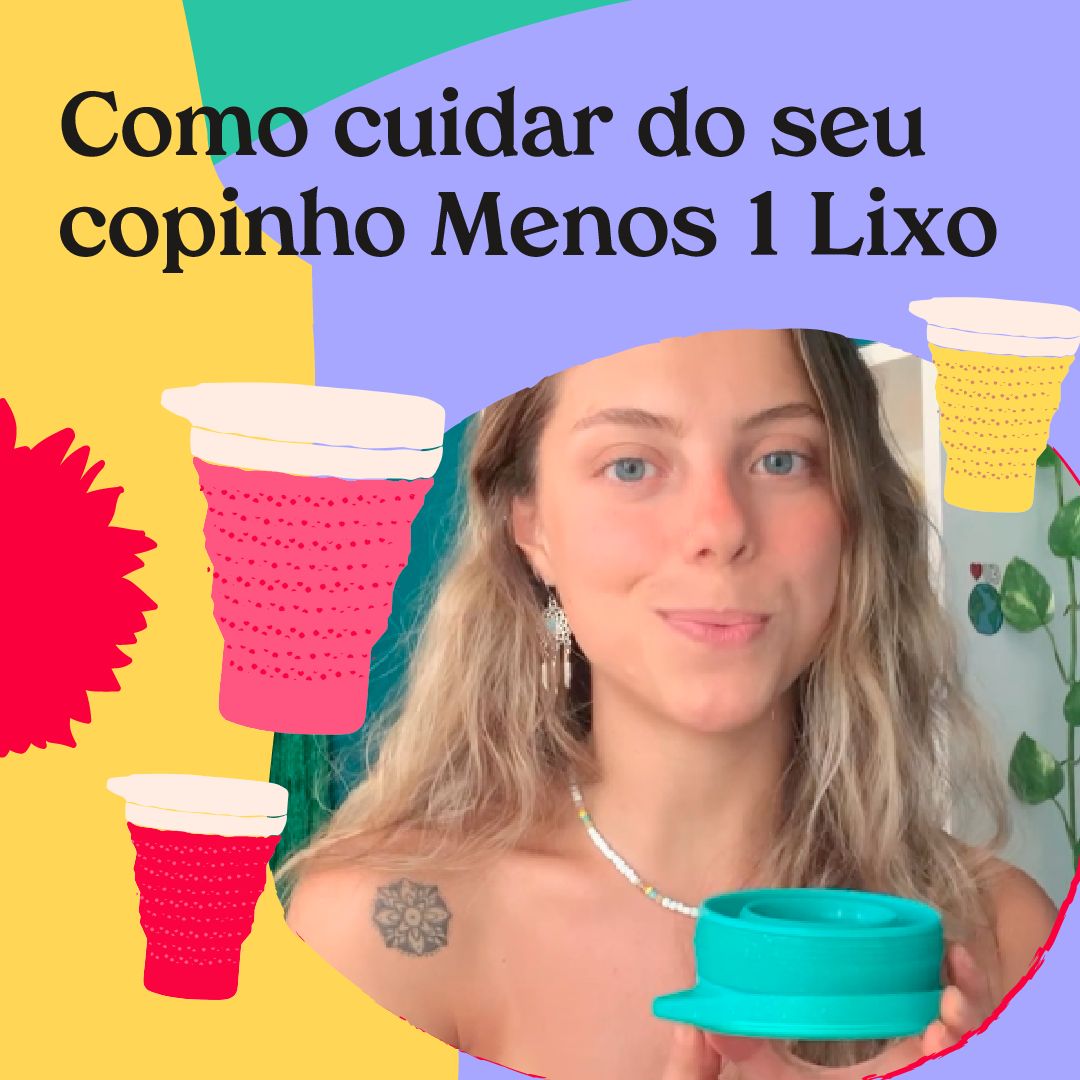 Dicas pro seu copinho Menos 1 Lixo durar muito