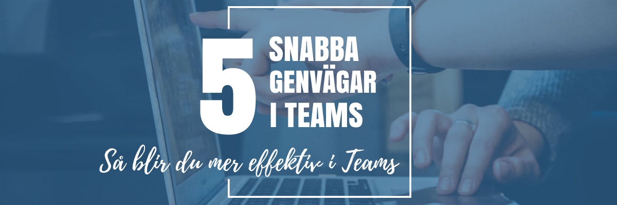 5 smarta tips i Teams, genvägar till en enklare vardag