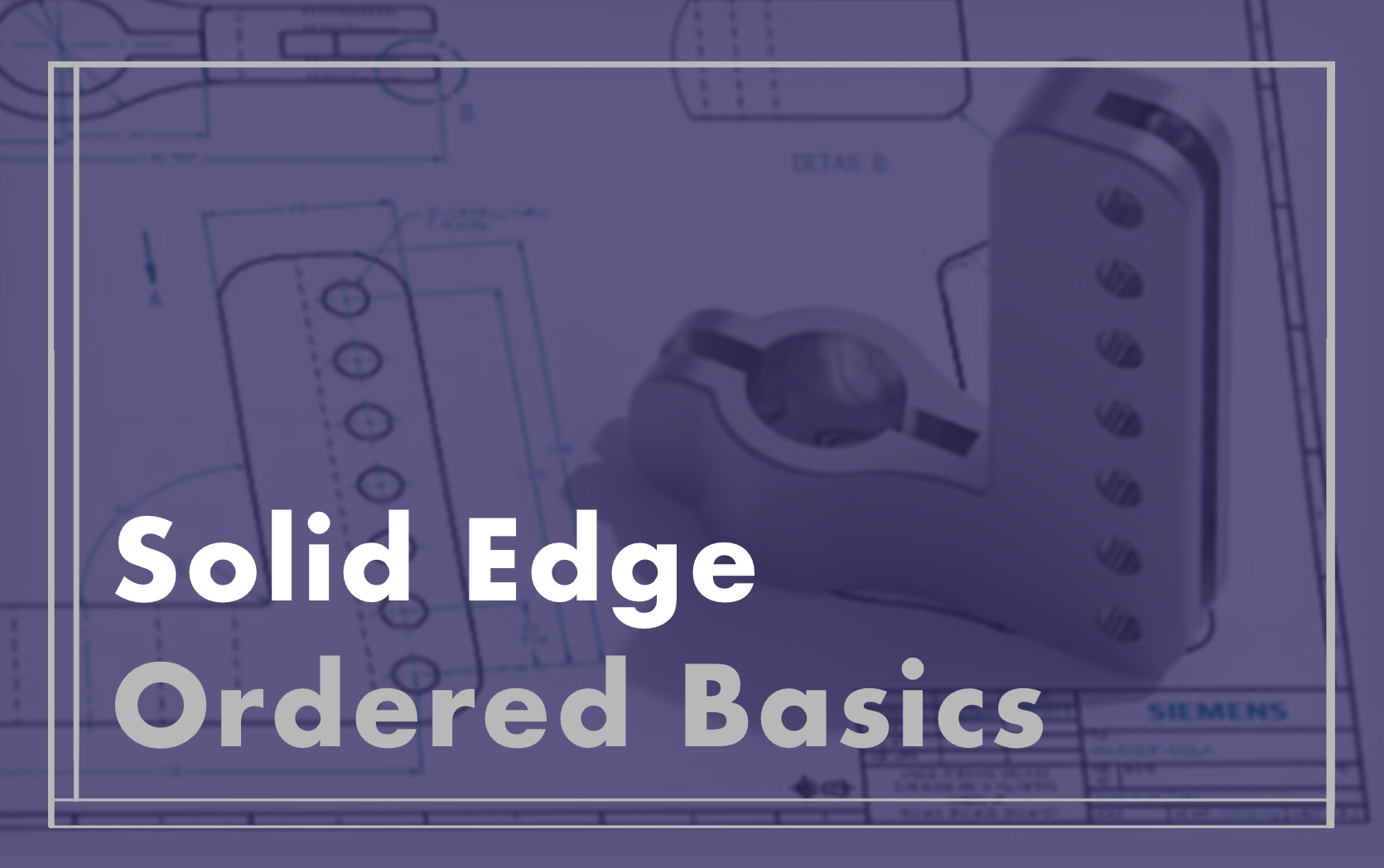 Solid Edge Ordered Basics by Designfusion
