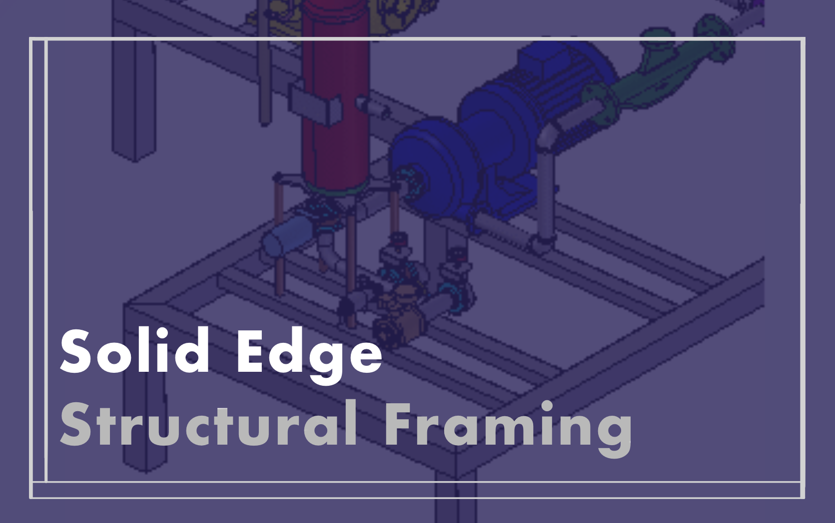 Solid Edge Structural Framing