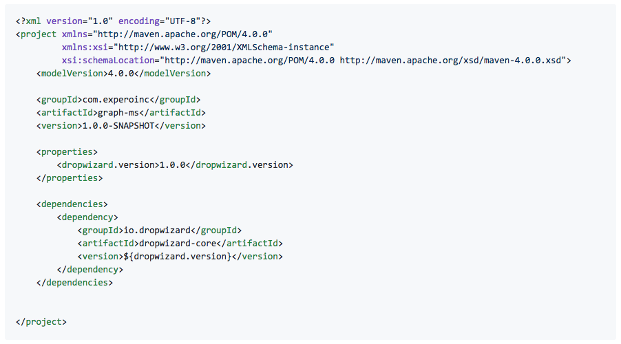 <?xml version="1.0" encoding="UTF-8"?> <project xmlns="http://maven.apache.org/POM/4.0.0" xmlns:xsi="http://www.w3.org/2001/XMLSchema-instance" xsi:schemaLocation="http://maven.apache.org/POM/4.0.0 http://maven.apache.org/xsd/maven-4.0.0.xsd"> <modelVersion>4.0.0</modelVersion> <groupId>com.experoinc</groupId> <artifactId>graph-ms</artifactId> <version>1.0.0-SNAPSHOT</version> <properties> <dropwizard.version>1.0.0</dropwizard.version> </properties> <dependencies> <dependency> <groupId>io.dropwizard</groupId> <artifactId>dropwizard-core</artifactId> <version>${dropwizard.version}</version> </dependency> </dependencies> </project>