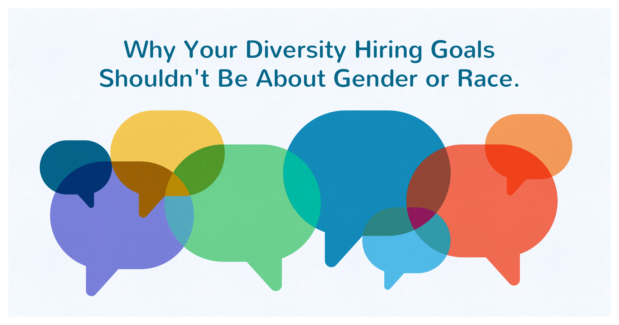 Why Your Diversity Hiring Goals Shouldn't Be About Gender or Race