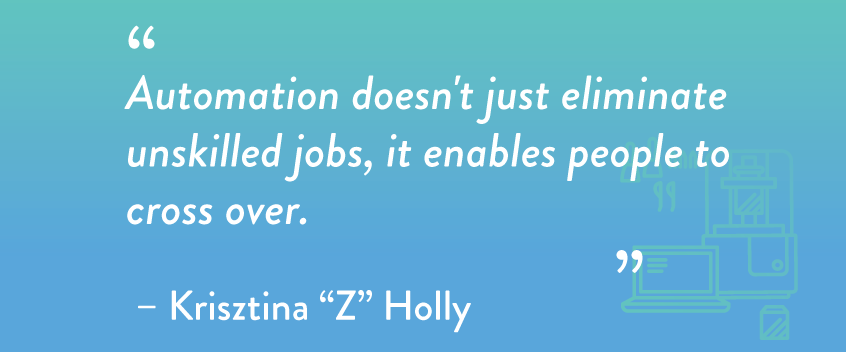 “Automation doesn't just eliminate unskilled jobs, it enables people to cross over.”