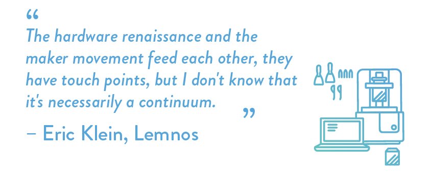 The hardware renaissance and the maker movement feed each other, they have touch points, but I don't know that it's necessarily a continuum.
