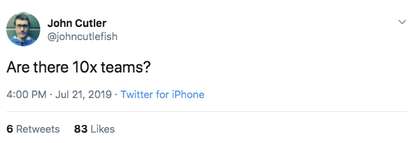 tweet by @johncutlefish that asks: are there 10x teams?