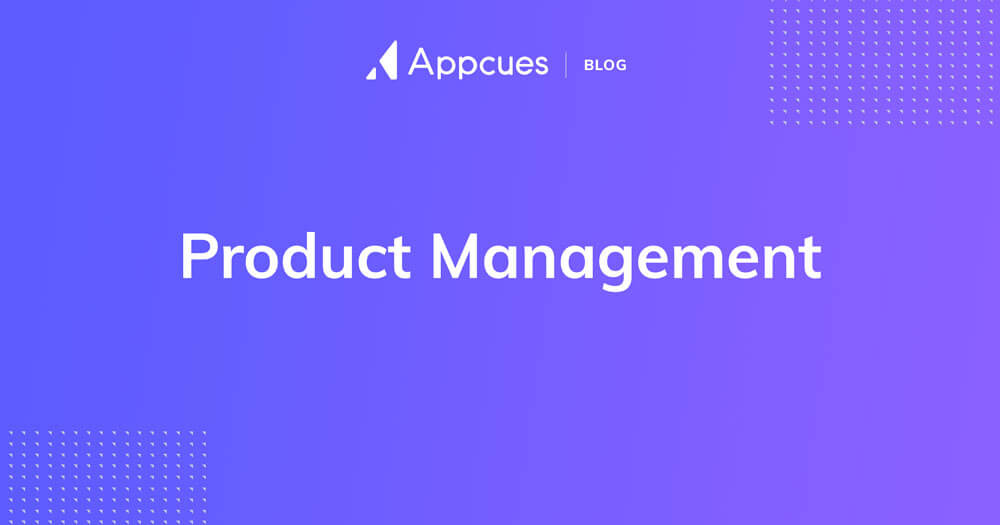 Appcues Blog | Product Management