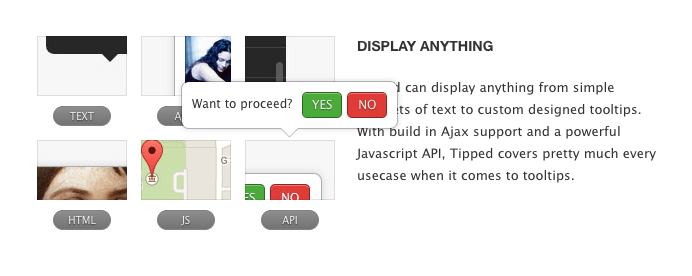 This is a very simple javascript tooltip that has a powerful javascript api and built in Ajax support. It shows a screenshot of a tooltip with yes no options and two buttons.