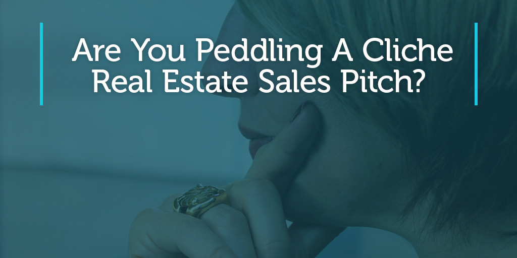 Are You Peddling A Cliché Real Estate Sales Pitch? | Follow Up Boss
