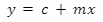 Mathematical formula: y = c + mx