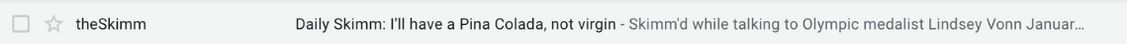 email sender, subject, and snippet - theSkimm