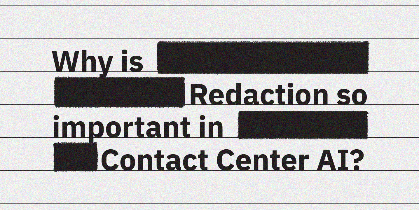 Why redaction is important for your contact center and how is it done?