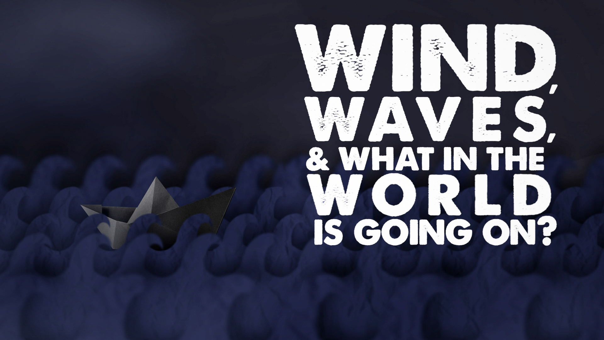 Wind, Waves and What in The World is Going On?