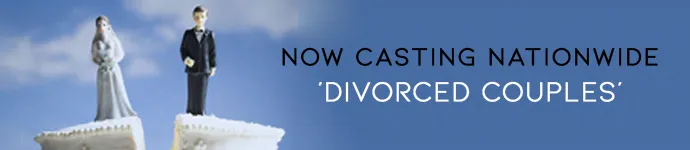 Divorced Couples | Reality TV Show Application Form | Now Casting Nationwide