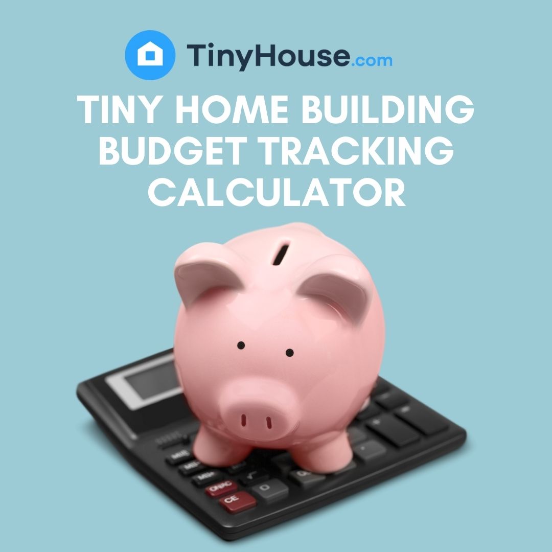 Tiny Home Building Budget Tracking Calculator for Small Tiny Homes