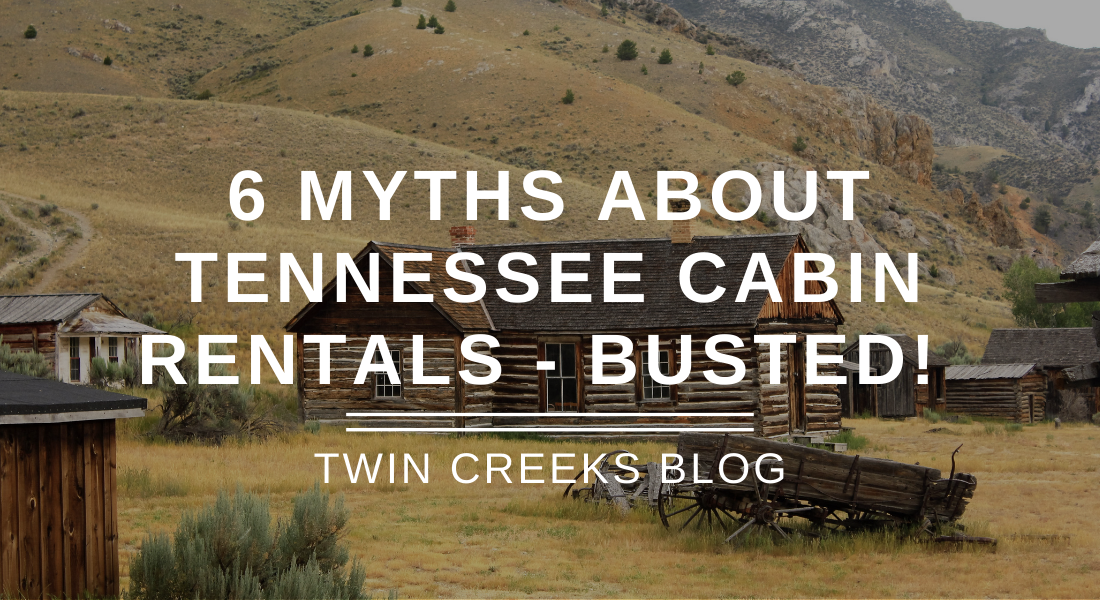 6 Myths About Cabins for Rent in Tennessee Busted Twin Creeks