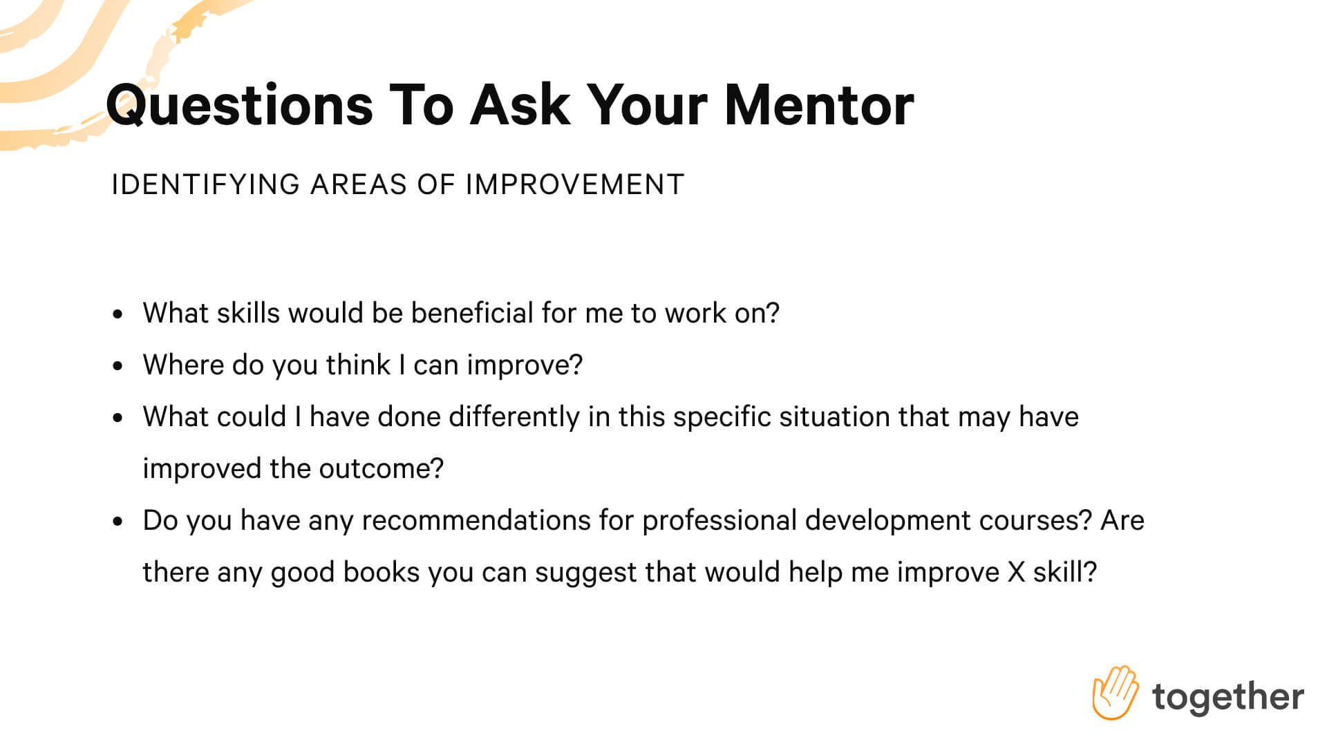 Ask your mentor these questions to get help identifying areas of improvement.