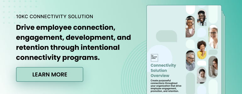 10KC Connectivity Solution. Drive employee connection, engagement, development, and retention through intentional connectivity program. Learn more.