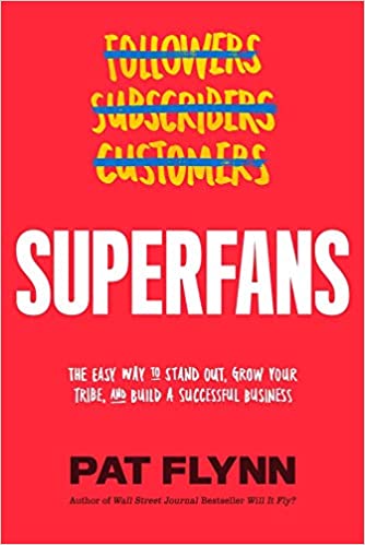 Superfans: How to Capture Attention, Foster Community an dBuild the Most Loyal Following You Could Ever Imagine: The Easy Way to Stand Out, Grow Your Tribe, and Build a Successful Business :