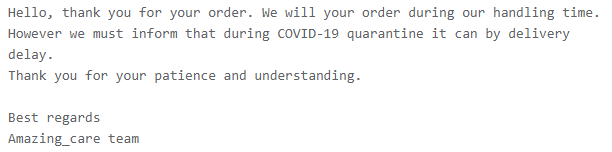 Hello, thank you for your order. We will your order during our handling time. However we must inform that during COVID-19 quarantine it can by delivery delay. Thank you for your patience and understanding. 